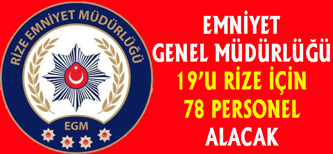 Emniyet Genel Mudurlugu 19 U Rize Icin 78 Personel Alacak