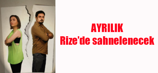 “Ayrılık” Rize’de Sahnelenecek