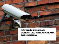 Güvenlik kamerası görüntüsü paylaşanlara soruşturma