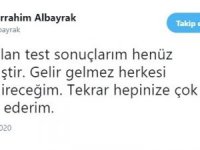 Abdurrahim Albayrak: "Son Yapılan Test Sonuçlarım Henüz Gelmemiştir"