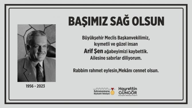 Kahramanmaraş Büyükşehir Belediyesi Meclis Başkanvekili Arif Şen Hayatını Kaybetti