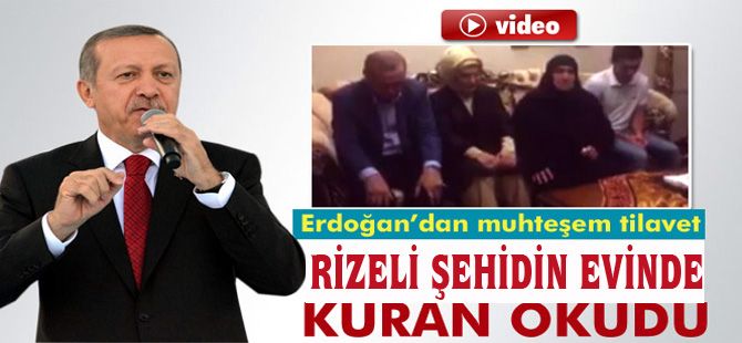 Erdoğan, Rizeli Şehidin evinde Kur'an-ı Kerim okudu