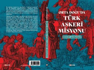 Önemli İsimden Kritik Kitap: “Orta Doğu’da Türk Askeri Misyonu”