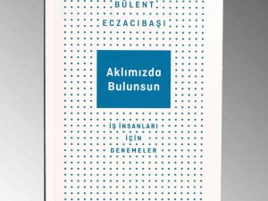 Bülent Eczacıbaşı’ndan Yeni Kitap: “Aklımızda Bulunsun”