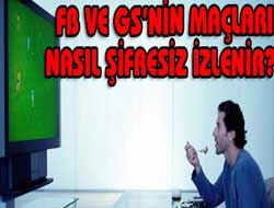 FB ve GS'nin maçları nasıl şifresiz izlenir?