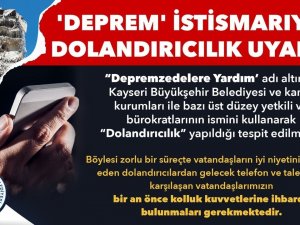 Kayseri Büyükşehir’den ’Deprem İ̇stismarıyla Dolandırıcılık’ Uyarısı