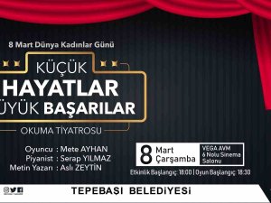 ’Küçük Hayatlar Büyük Başarılar’ Eskişehirli Kadınlar İçin Sahnelenecek