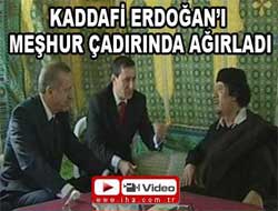 Kaddafi, Erdoğan'ı çadırda ağırladı (VİDEO)