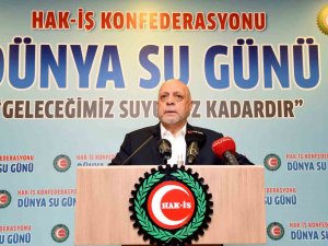Hak-i̇ş Genel Başkanı Arslan: "Su, Geleceğe Bırakacağımız En Büyük Mirastır"