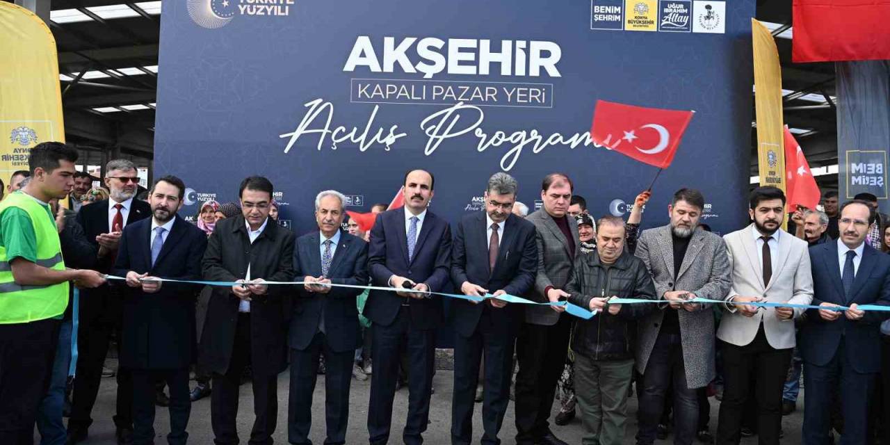 Konya Büyükşehir’in Akşehir’e Kazandırdığı Kapalı Pazar Yeri’nin Açılışı Yapıldı