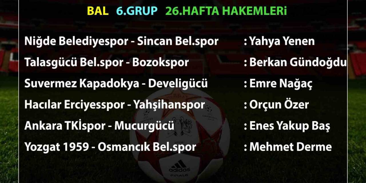 Bal 6. Grup’ta 26. Hafta Maçlarının Hakemleri Açıklandı
