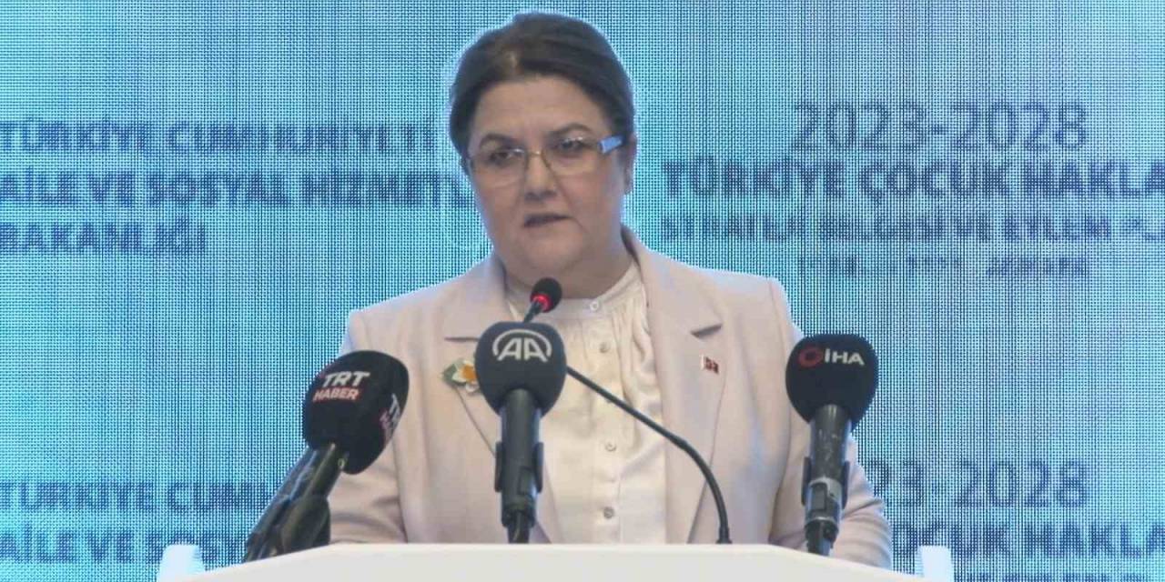 Bakan Yanık: “türkiye Çocuk Hakları Strateji Belgesi Ve Eylem Planı’nı Hazırladık”