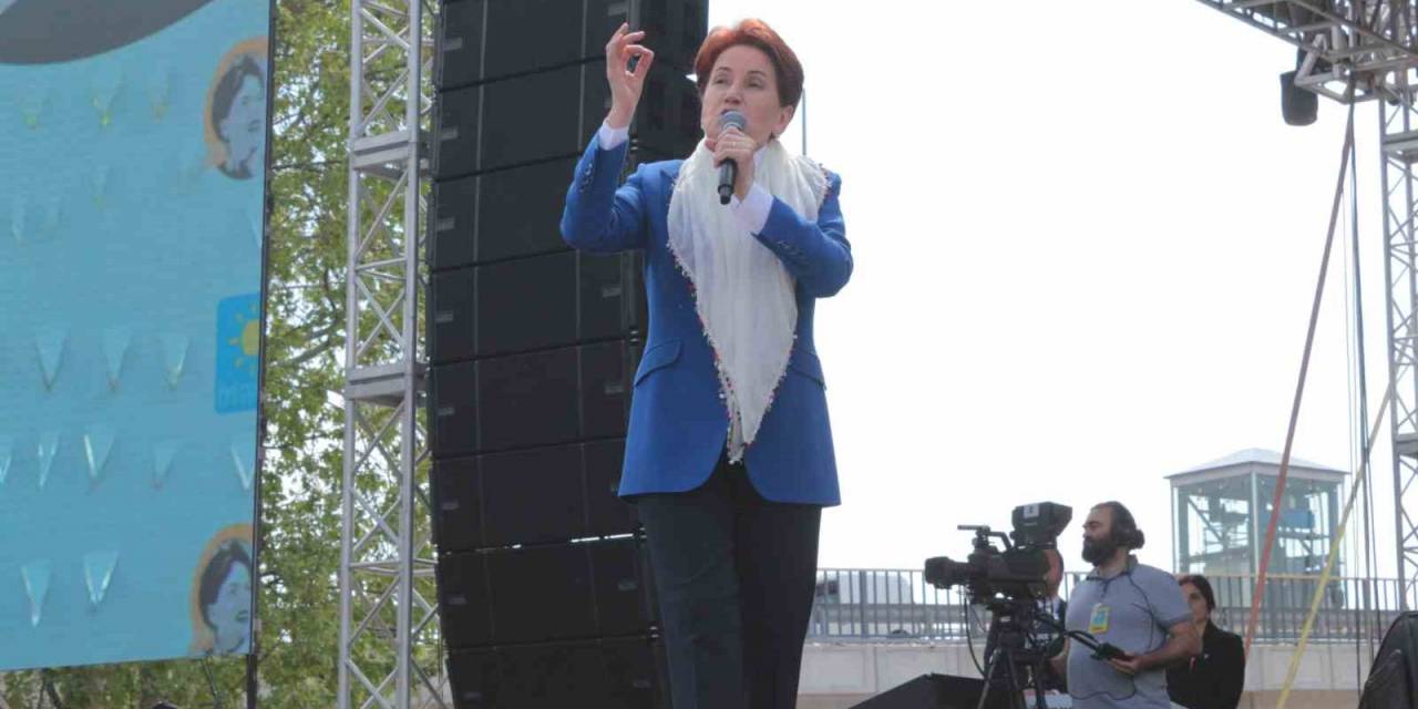 Akşener: "iyi Parti’yi Birinci Parti Yapın, Ben De Başbakan Olayım"