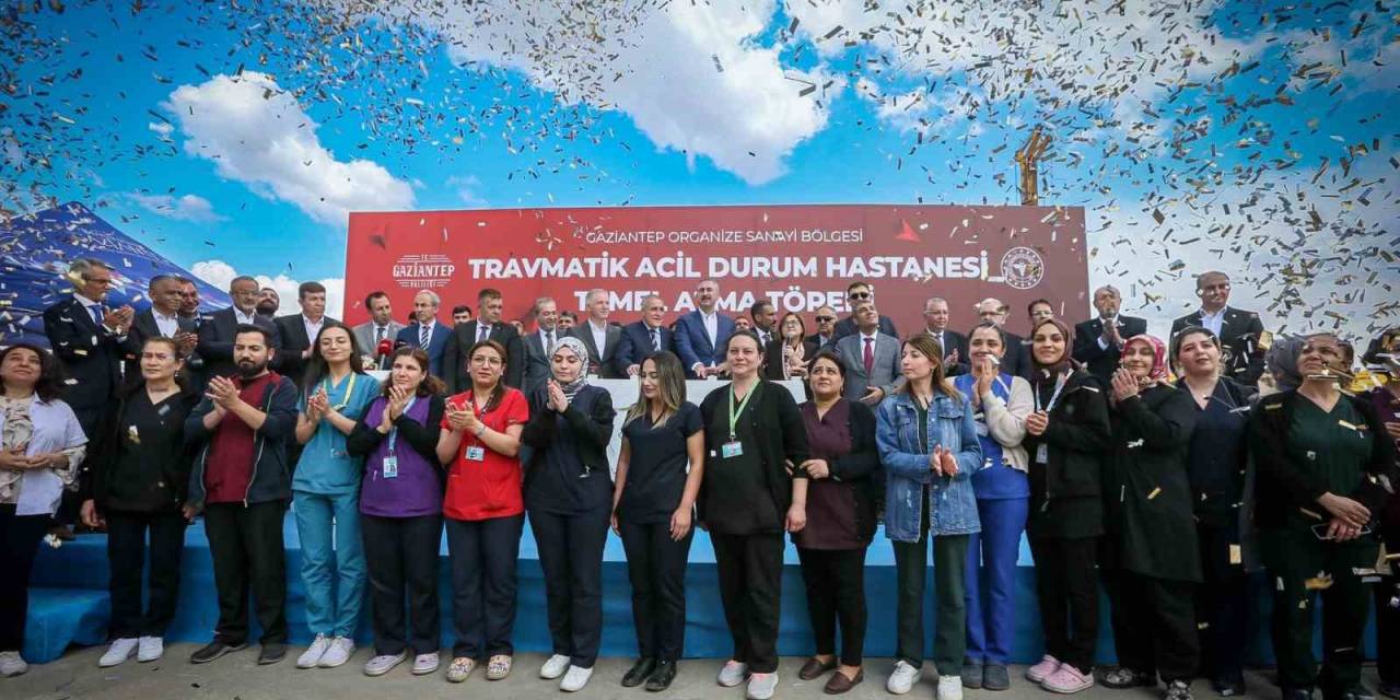 Gaziantep’te Travmatik Acil Durum Hastanesinin Temeli Atıldı