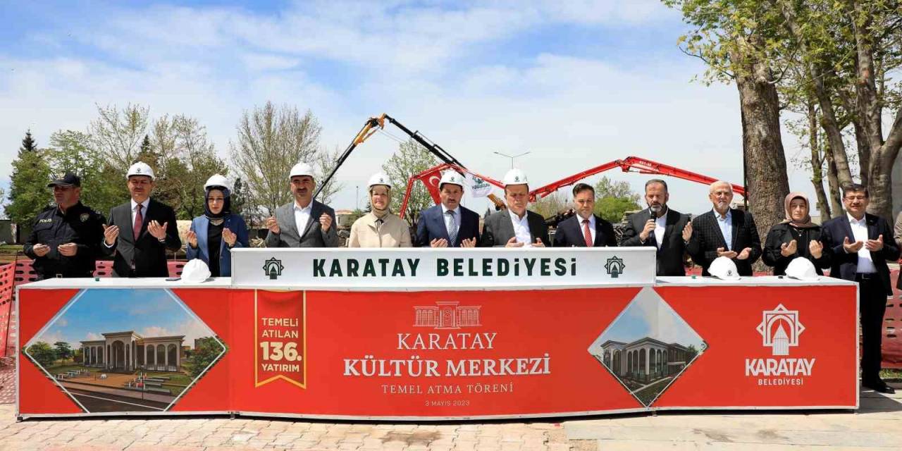 Karatay Kültür Merkezi’nin Temeli Atıldı