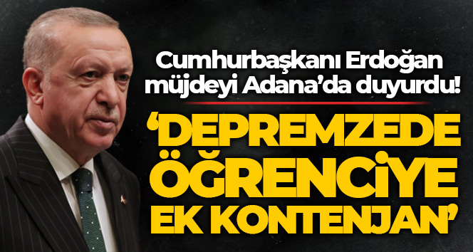 Cumhurbaşkanı Erdoğan: Deprem bölgesindeki lise öğrencileri için kendi illerinde yüzde 25'lik ek kontenjan ayrılacak