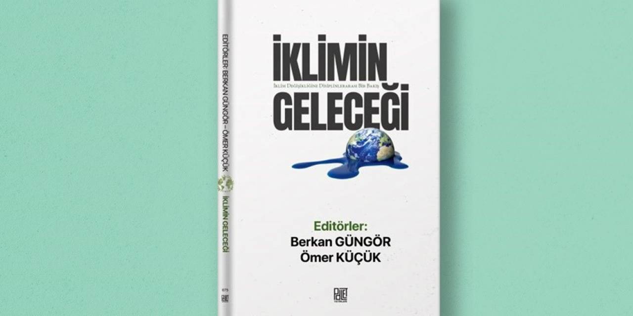 17 Yazarın Katkı Verdiği “iklimin Geleceği” Kitabı Yayımlandı