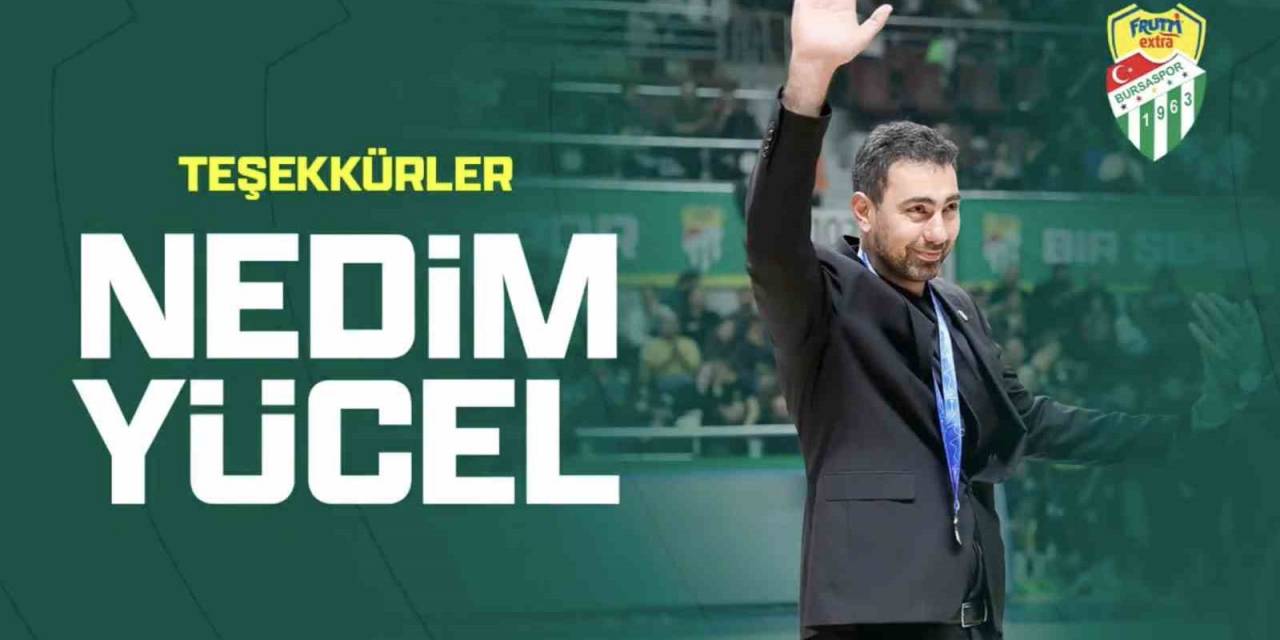 Frutti Extra Bursaspor, Genel Menajer Nedim Yücel’le Yollarını Ayırdı