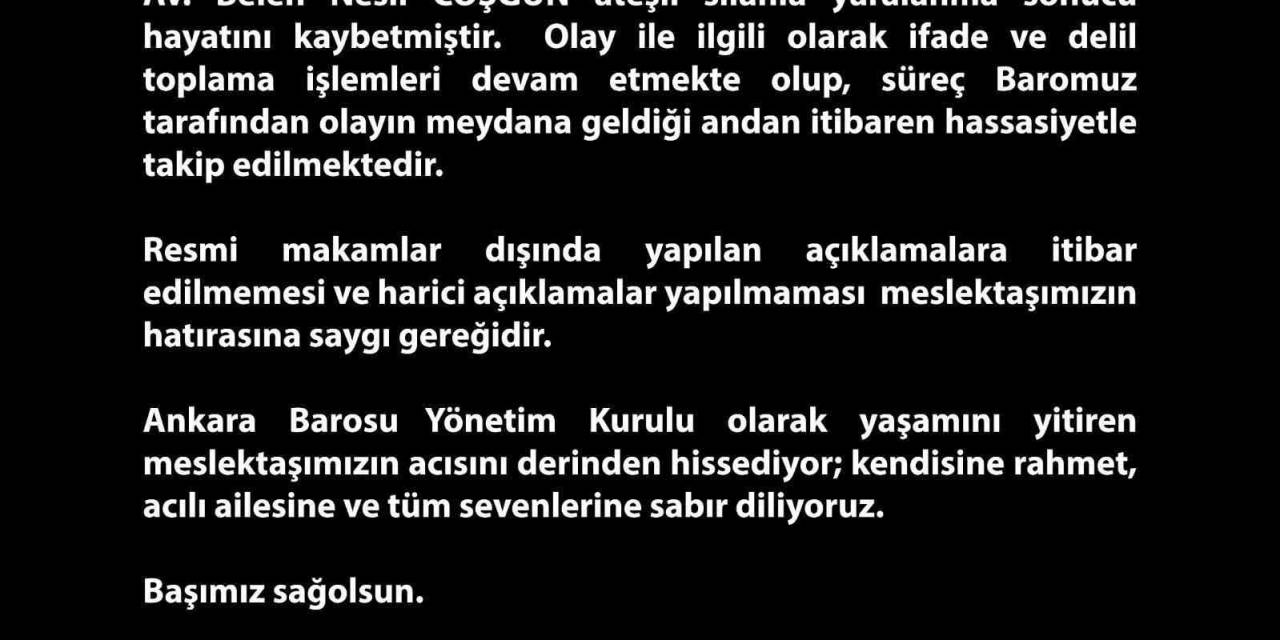 Ankara Barosu: “meslektaşımız Avukat Belen Nesil Coşğun Ateşli Silahla Yaralanma Sonucu Hayatını Kaybetmiştir.”