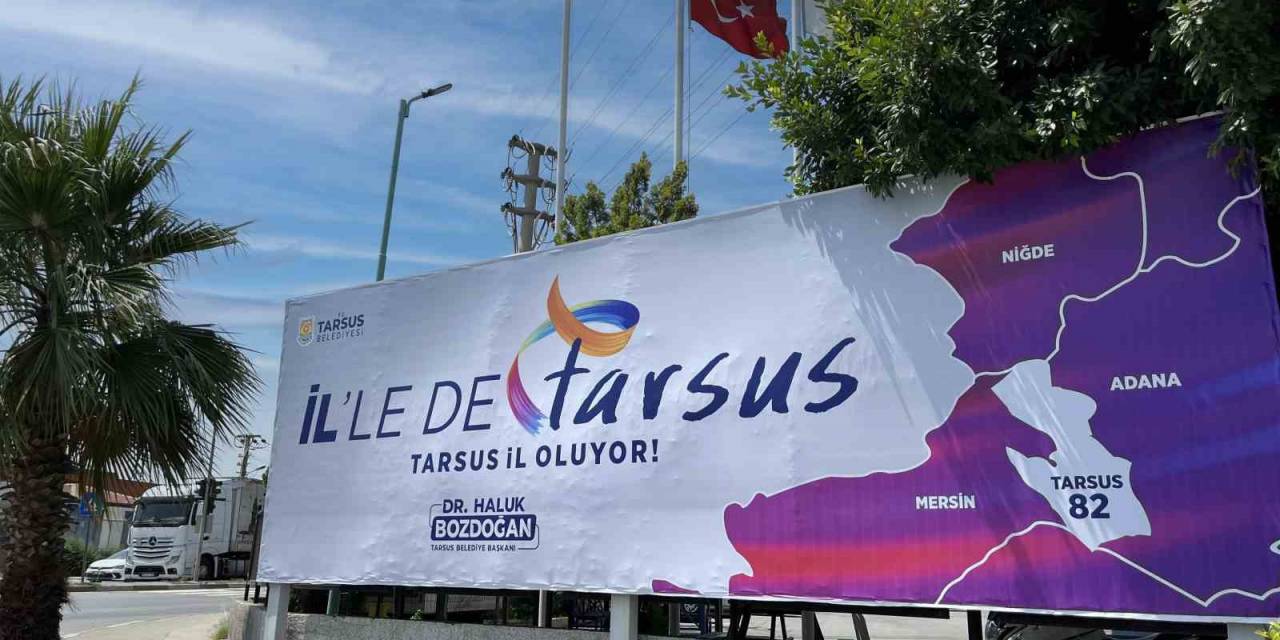 Tarsus Belediyesinden Dikkat Çekici Pankart: "tarsus İl Oluyor"