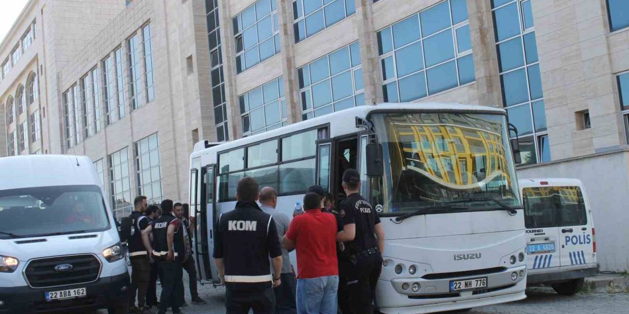 Edirne’de ’kukla 22’ Operasyonunda Yakalanan 24 Şüpheli Adliyeye Sevk Edildi