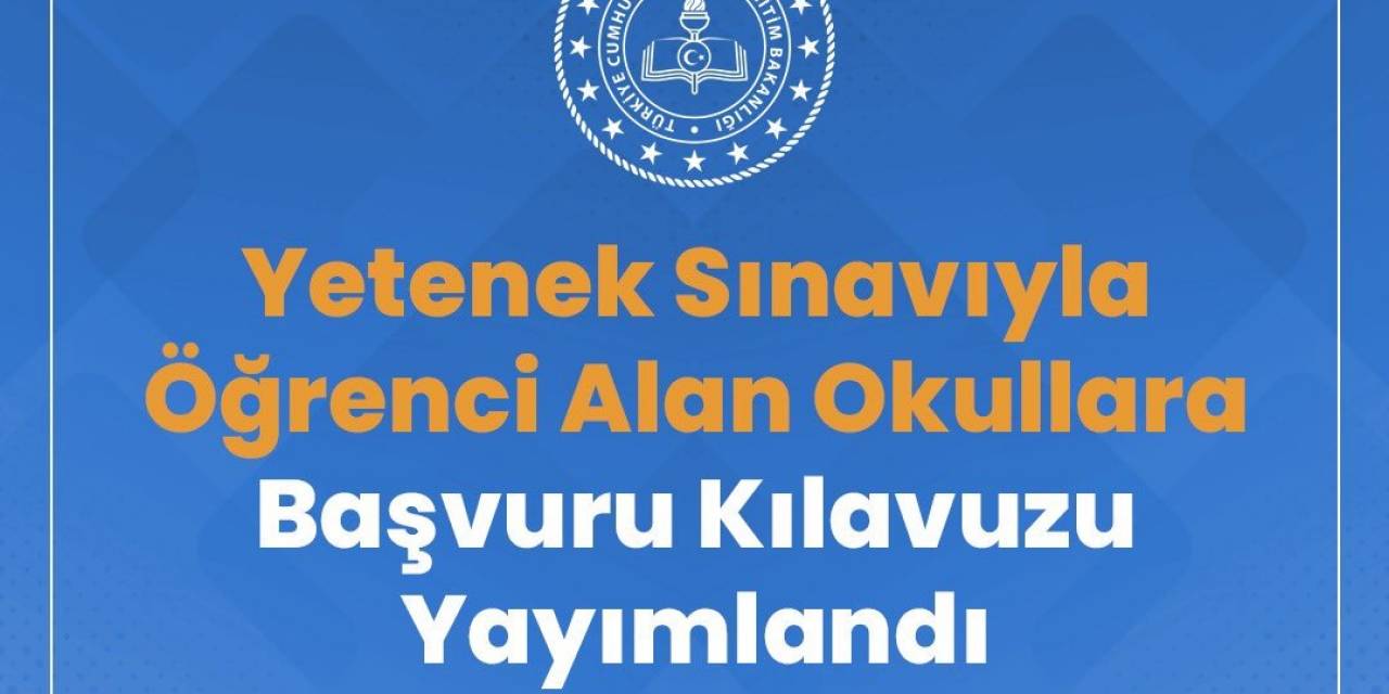 Yetenek Sınavı İle Öğrenci Alan Okullara Başvuru Kılavuzu Yayımlandı