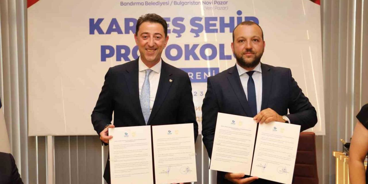 Bandırma Ve Novipazar Belediyeleri Arasında Kardeşlik Protokolü İmzalandı