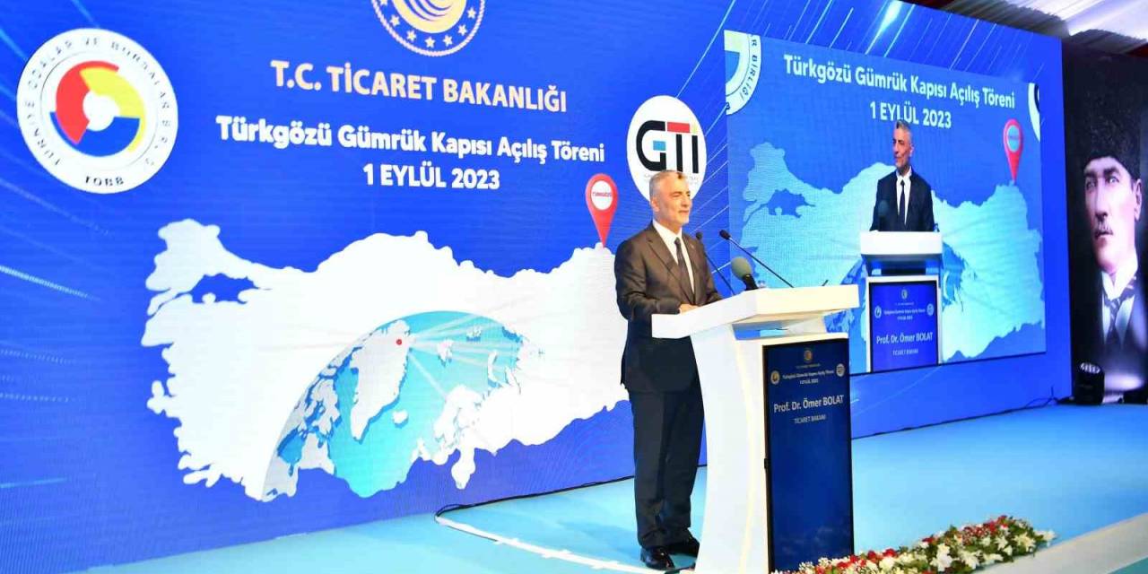 Ticaret Bakanı Bolat: ’’modernize Edilen Türkgözü Sınır Kapısı Türkiye’yi Kafkaslar’a, Asya’ya Bağlayan Çok Önemli Bir Noktada’’