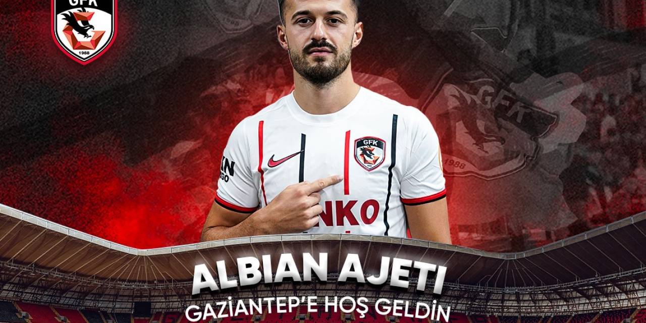 Albian Ajeti, Gaziantep Fk’da