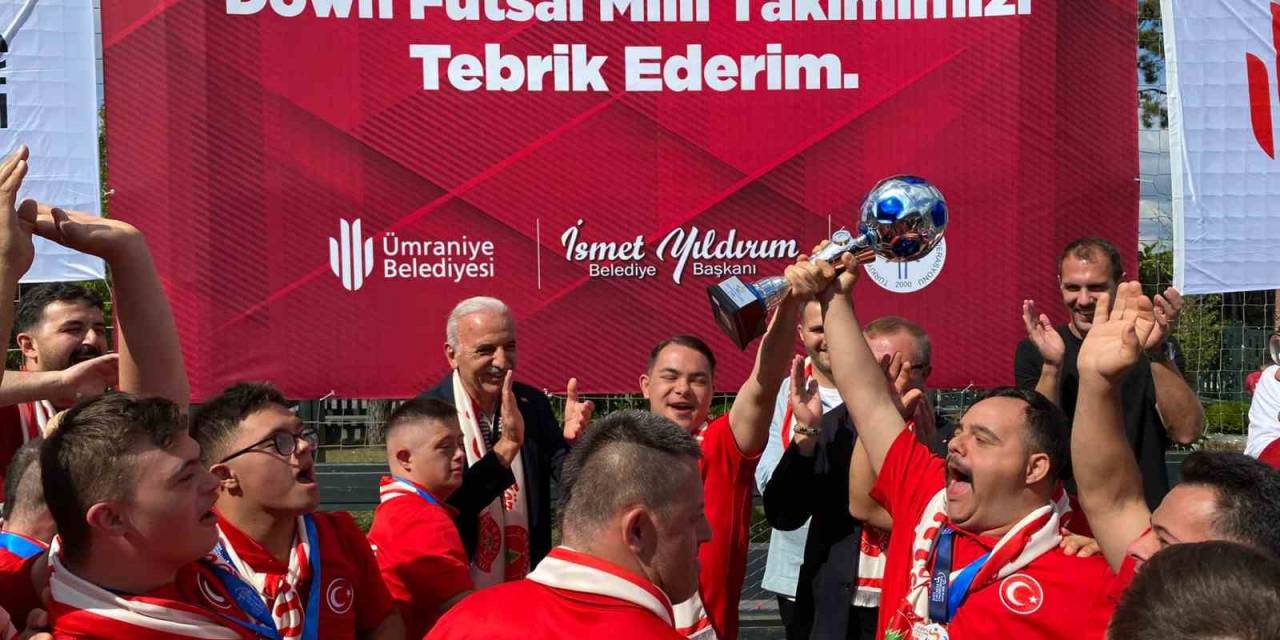 Avrupa Şampiyonu Down Sendromlu Futsal Milli Takımı, Ümraniye’de Coşkuyla Karşılandı