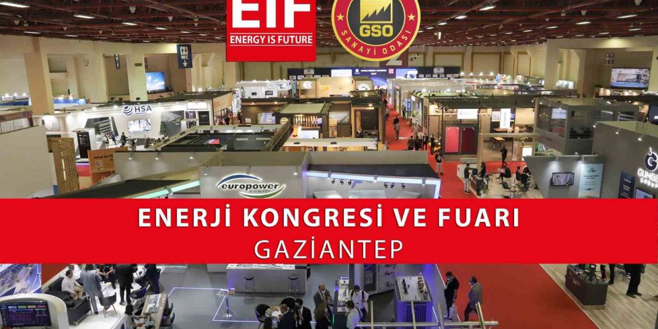 16. Eıf Enerji Kongresi Ve Fuarı, 20 Eylül’de Kapılarını Açacak