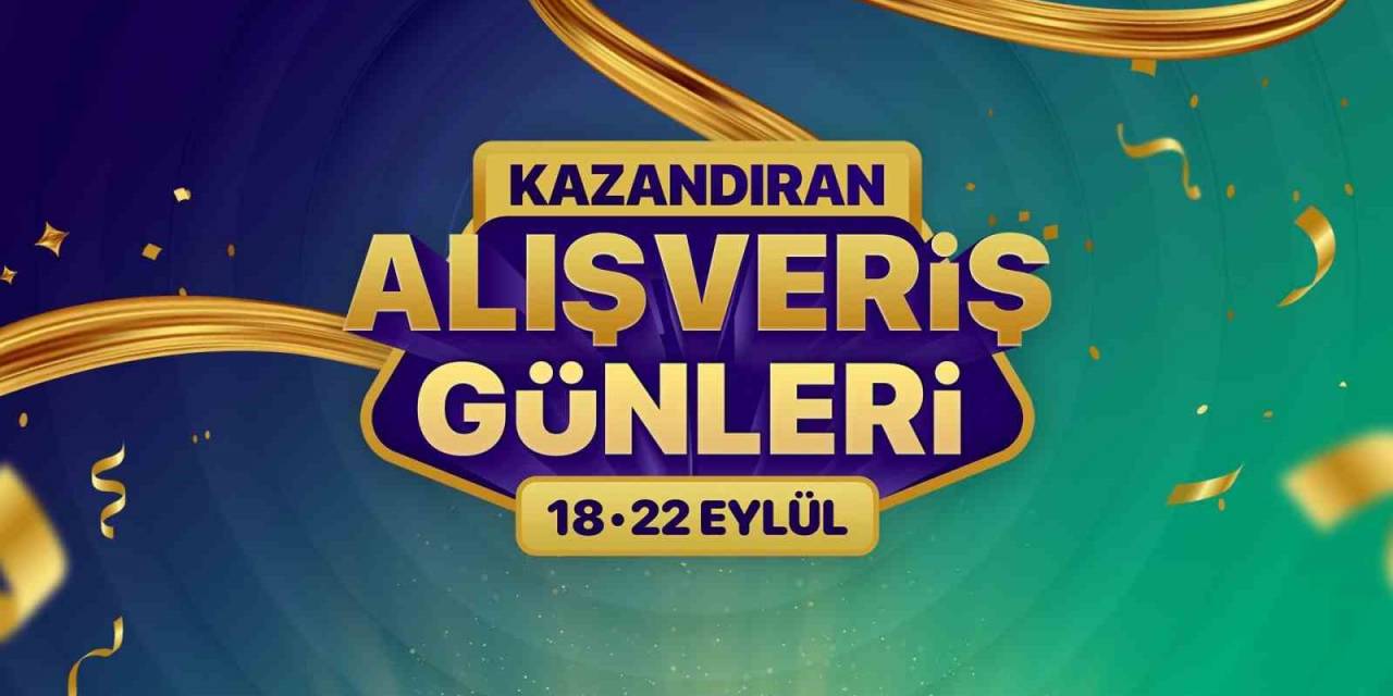 ‘Kazandıran Alışveriş Günleri’ Başladı