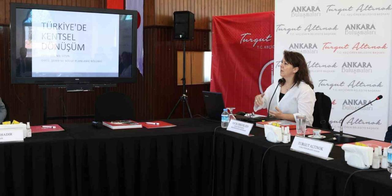 Keçiören’de Kentsel Dönüşümün Önemi Konuşuldu