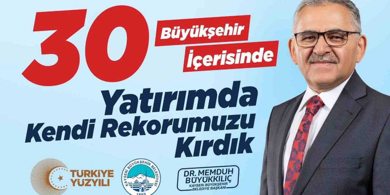Başkan Büyükkılıç İle Kayseri, Yatırımda Kendi Rekorunu Kırdı