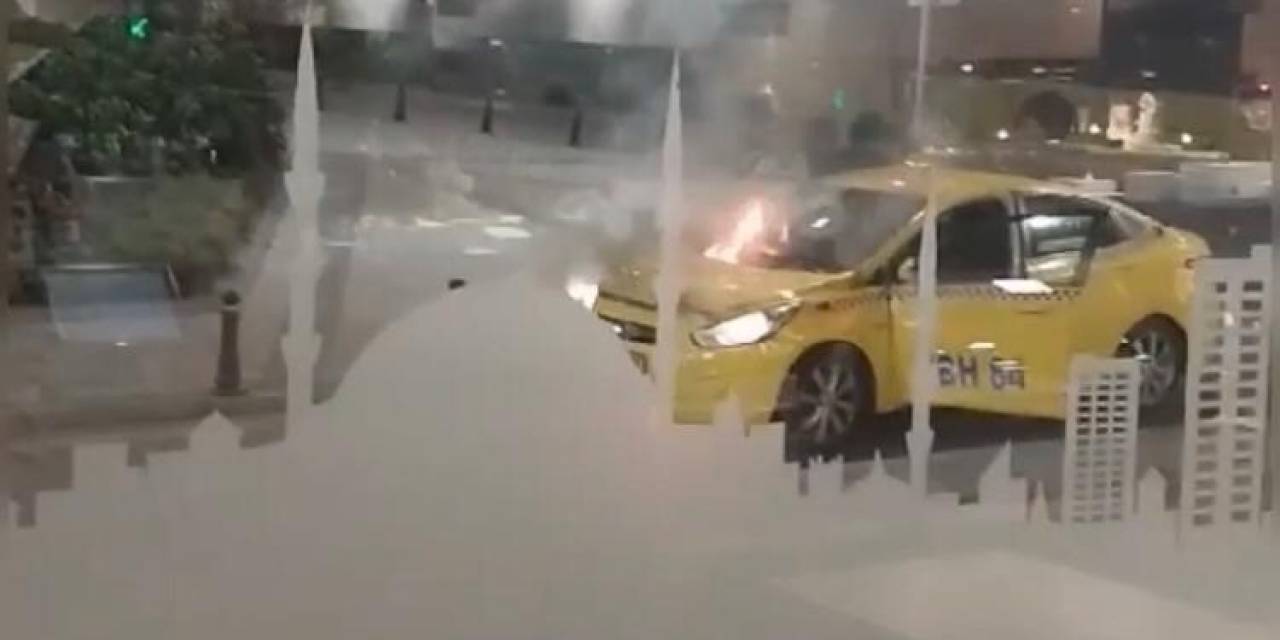 Kağıthane’de Yangın Paniği Kamerada: Taksi Alev Alev Yandı