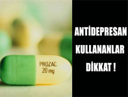 Antidepresan kullananlar dikkat !