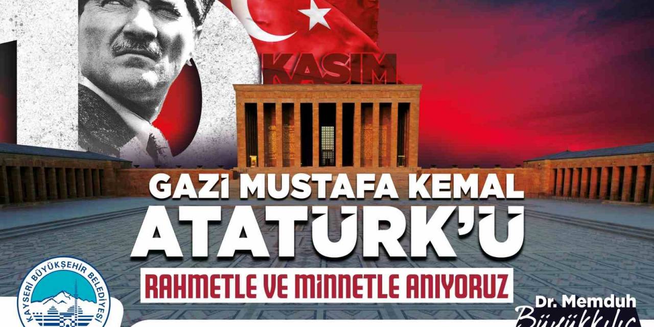 Başkan Büyükkılıç: "Gazi Mustafa Kemal Atatürk’ü Rahmetle Anıyorum"