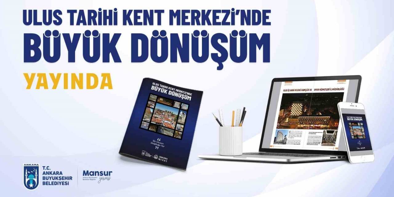 "Ulus Tarihi Kent Merkezinde Büyük Dönüşüm" Dergisi Yayınlandı