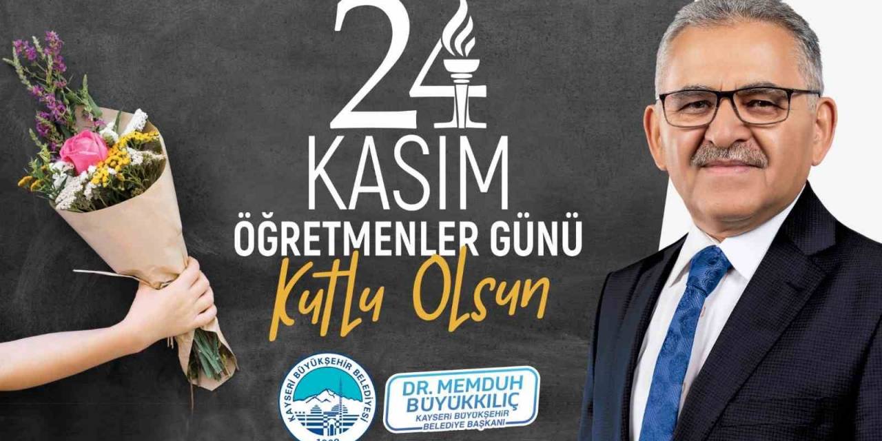 Başkan Büyükkılıç; “Bireyi Ve Toplumu Yükselten Öğretmenlerdir”