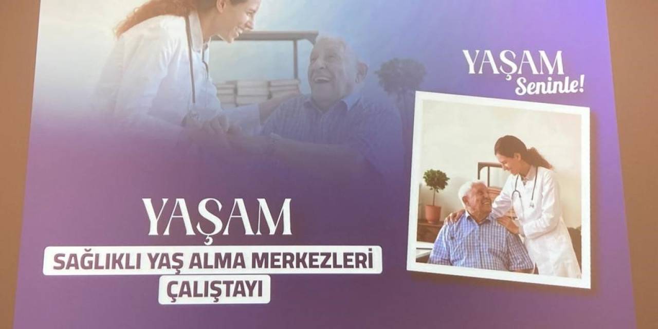 Ankara’da “Sağlıklı Yaş Alma Merkezleri” Çalıştayı Gerçekleşti