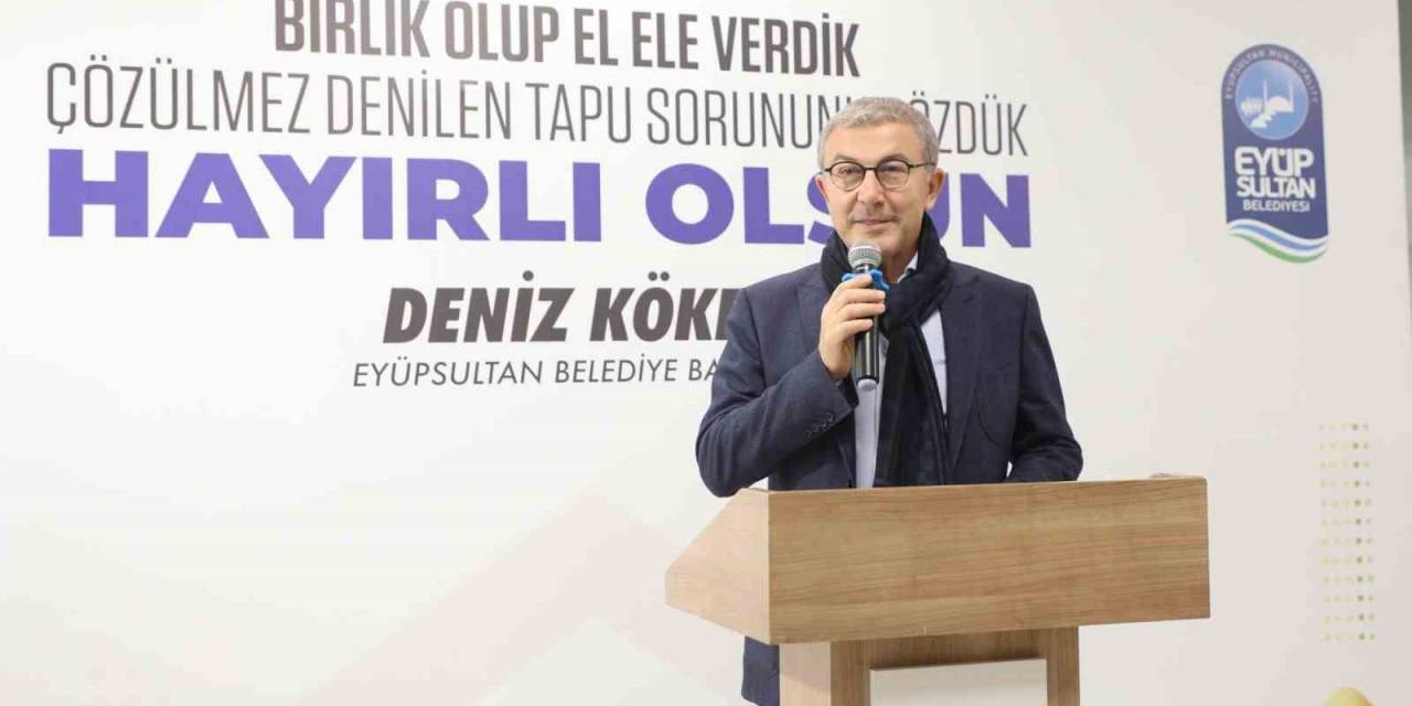 Eyüpsultan Belediyesi Başkanı Deniz Köken 50 Yıllık Tapu Sorununu Çözdü