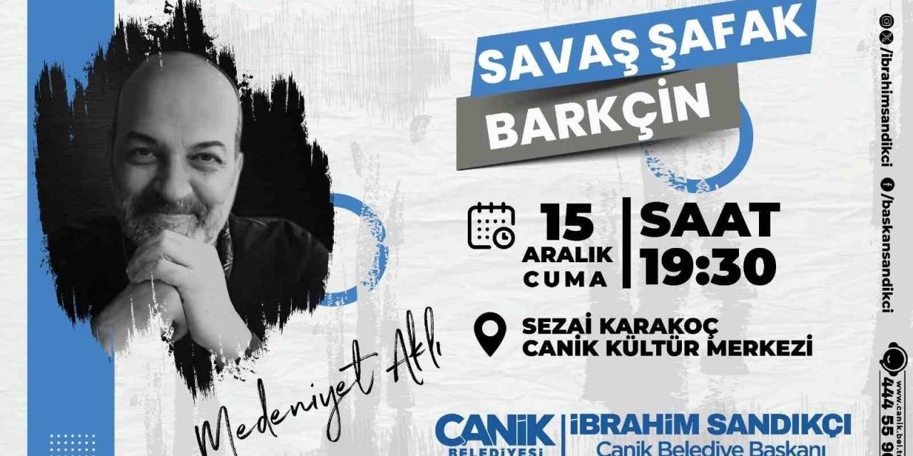 Canik Belediyesi, Siyaset Bilimci Ve Yazar Savaş Şafak Barkçin’i Vatandaşlarla Buluşturacak