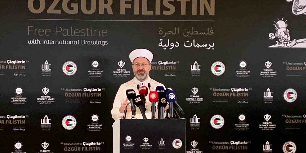 Diyanet İşleri Başkanı Erbaş: "Filistin İnsanlığın Vicdanını Kanatan Acılara Sahne Olmakta, İslam Ülkeleri Yeterince Tepki Veremedi"