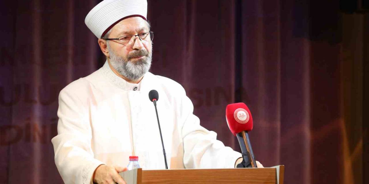 Diyanet İşleri Başkanı Erbaş: “Biz Bu Davayı Toplumlara Ulaştıracağız”