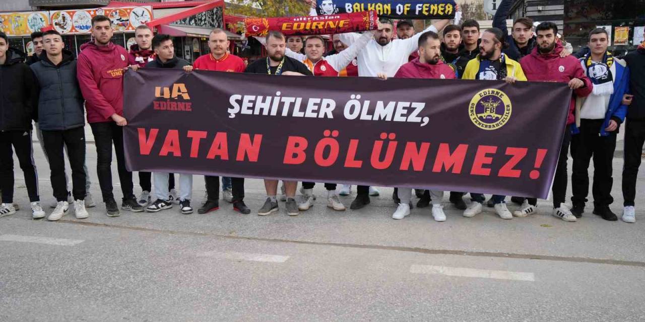 Edirne’de Galatasaray Ve Fenerbahçe Taraftarları Şehitler İçin Pankart Açtı