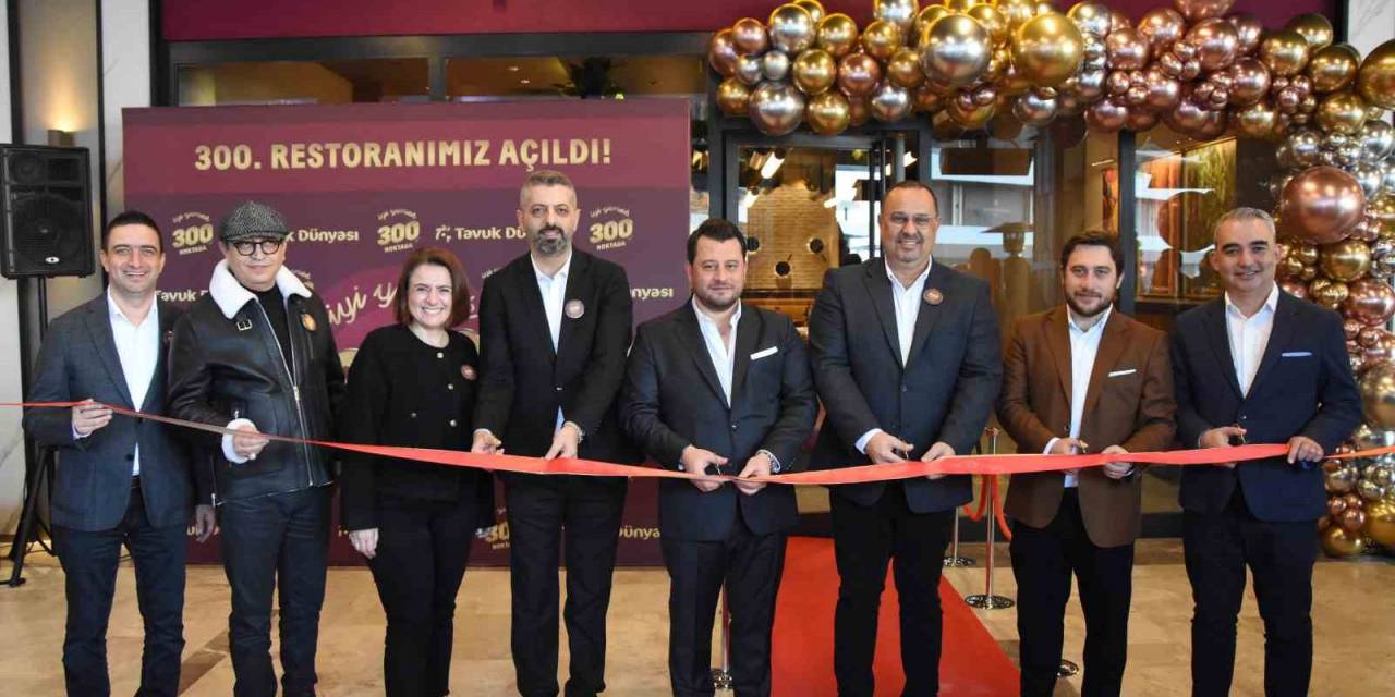 Tavuk Dünyası 300’üncü Restoranını Bursa’da Açtı