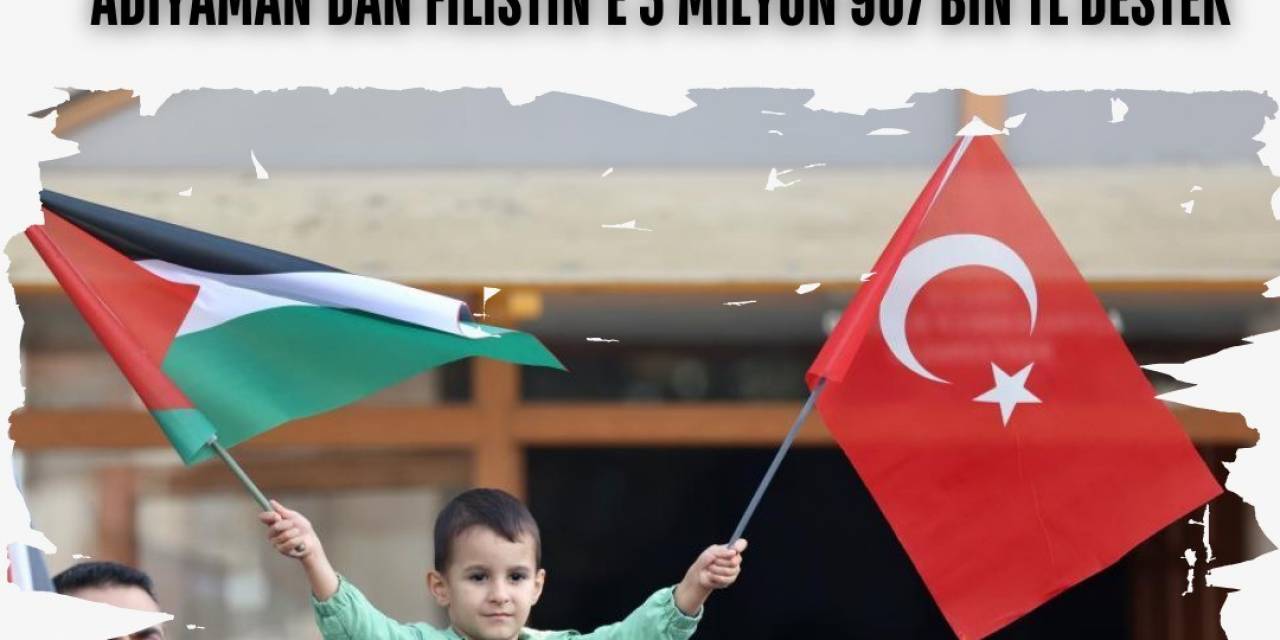 Adıyaman’daki Okullardan Filistin’e 3 Milyon 907 Bin Tl Destek