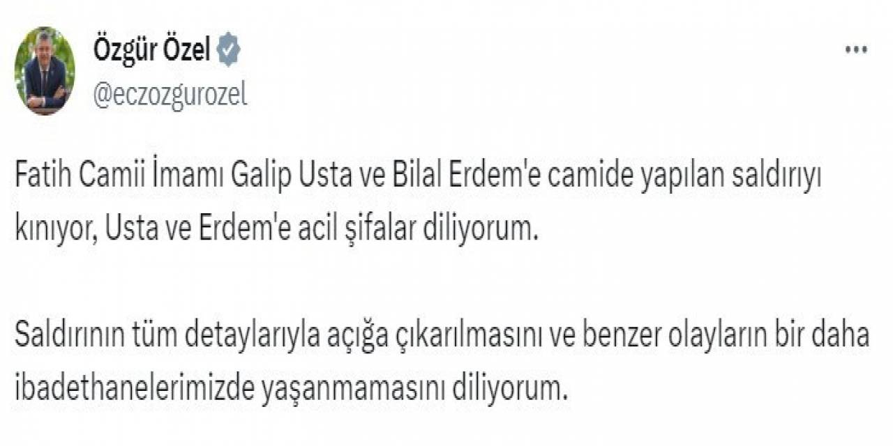 Chp Genel Başkanı Özel: “Fatih Camii İmamı Galip Usta Ve Bilal Erdem’e Camide Yapılan Saldırıyı Kınıyorum”