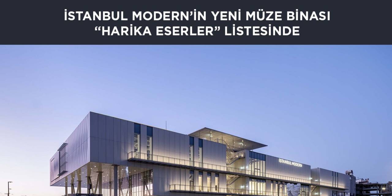 İstanbul Modern’in Yeni Binası ’harika Eserler’ Listesinde