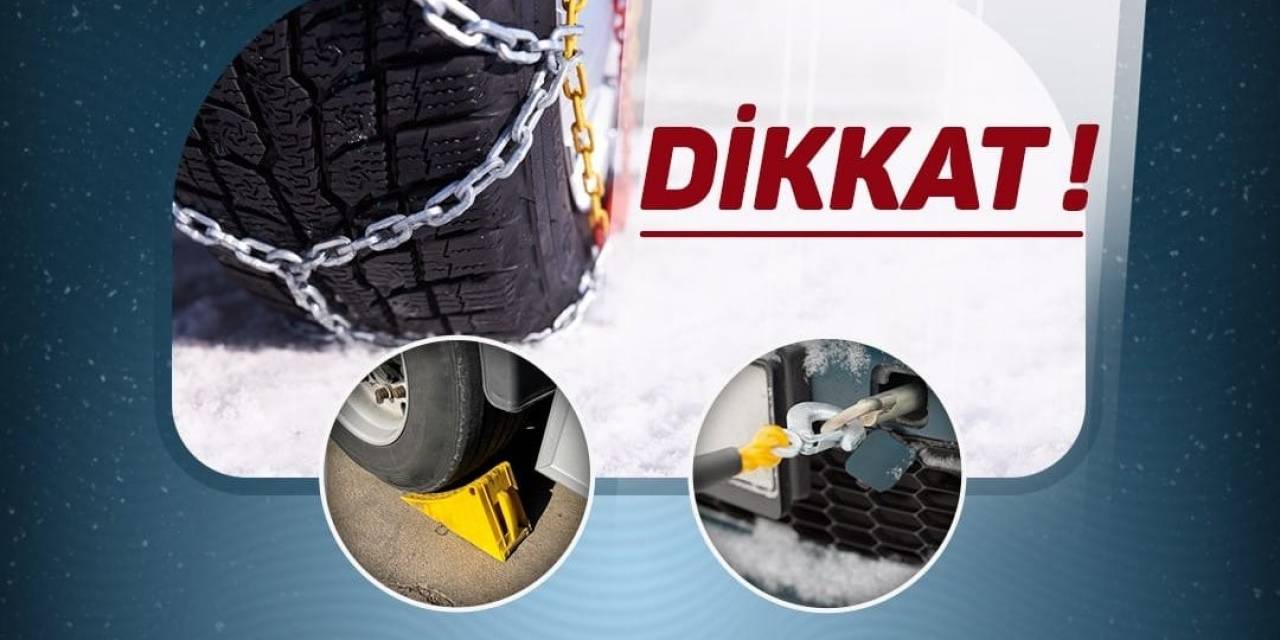 Araçlarda Kar Lastiği Kullanalım, Zincir, Takoz Ve Çekme Halatı Bulunduralım